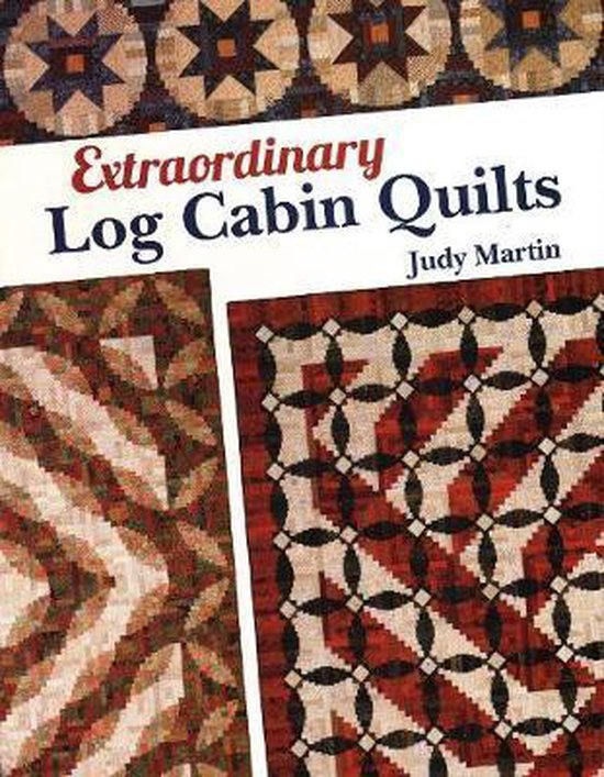 Boek met de titel Extraordinary Log Cabin Quilts. Toont voorbeelden van quilten in rood, bruin, crème en blauw. Judy Martin.