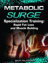Metabolic Surge Specialization Training: Rapid Fat Loss and Muscle Building