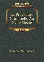 La Procedure Criminelle Au Xviie Siecle