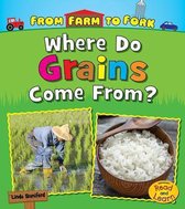 Where Do Grains Come from? (from Farm to Fork