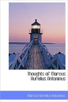 Thoughts of Marcus Aurelius Antoninus