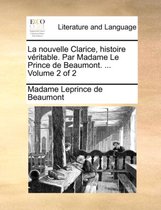 La Nouvelle Clarice, Histoire Vritable. Par Madame Le Prince de Beaumont. ... Volume 2 of 2