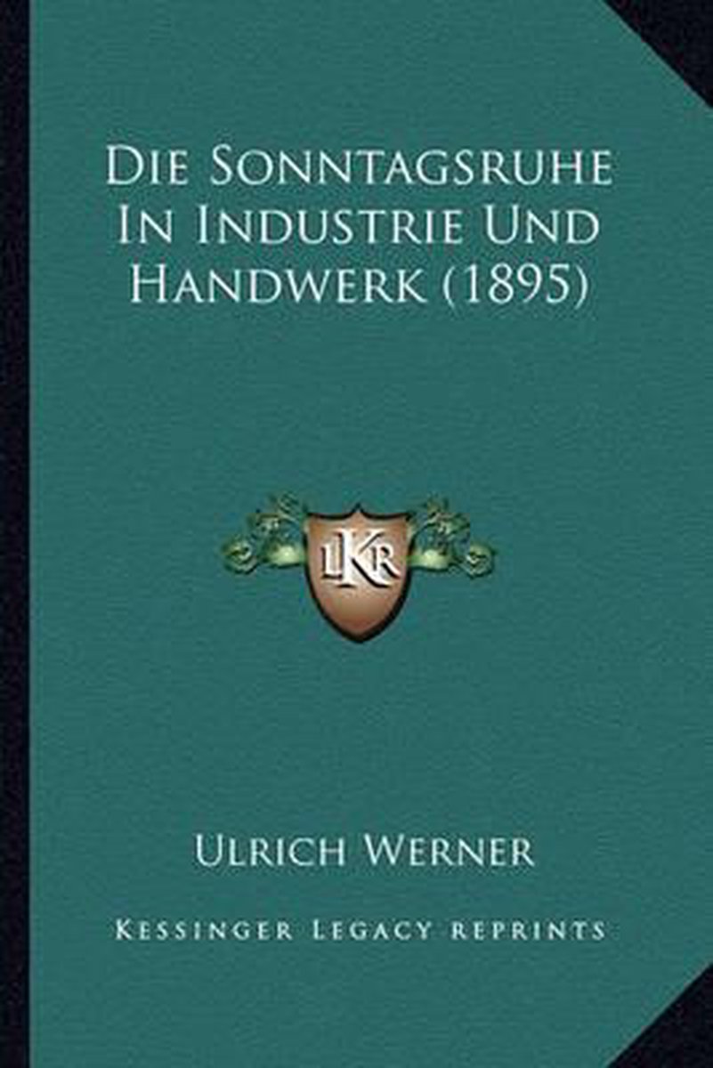 Die Sonntagsruhe In Industrie Und Handwerk (1895) van Ulrich Werner