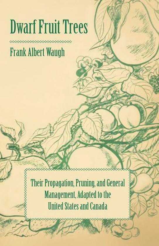 Dwarf Fruit Trees - Their Propagation, Pruning, and General  ... - cover