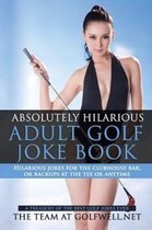 Volume One- Absolutely Hilarious Adult Golf Joke Book