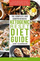 The Complete and Comprehensive Ketogenic Reset Diet Guide and Cookbook: Filled with Delicious Recipes Designed to Melt Away Body Fat in No Time (Includes Low Carb Keto Recipes for Beginners)