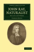 Cambridge Library Collection - Botany and Horticulture- John Ray, Naturalist