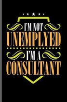 I'm not Unemplyed I'm a Consultant