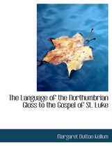 The Language of the Northumbrian Gloss to the Gospel of St. Luke