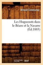 Histoire- Les Huguenots Dans Le Béarn Et La Navarre (Éd.1885)