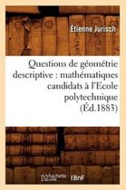 Sciences- Questions de Géométrie Descriptive: Mathématiques Candidats À l'Ecole Polytechnique (Éd.1883)