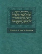 Histoire Des Nations Civilis Ees Du Mexique Et de L'Amerique-Centrale, Durant Les Silecles Ant Erieurs La Christophe Colomb