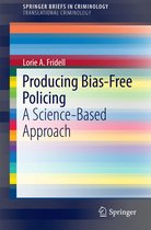 SpringerBriefs in Criminology - Producing Bias-Free Policing