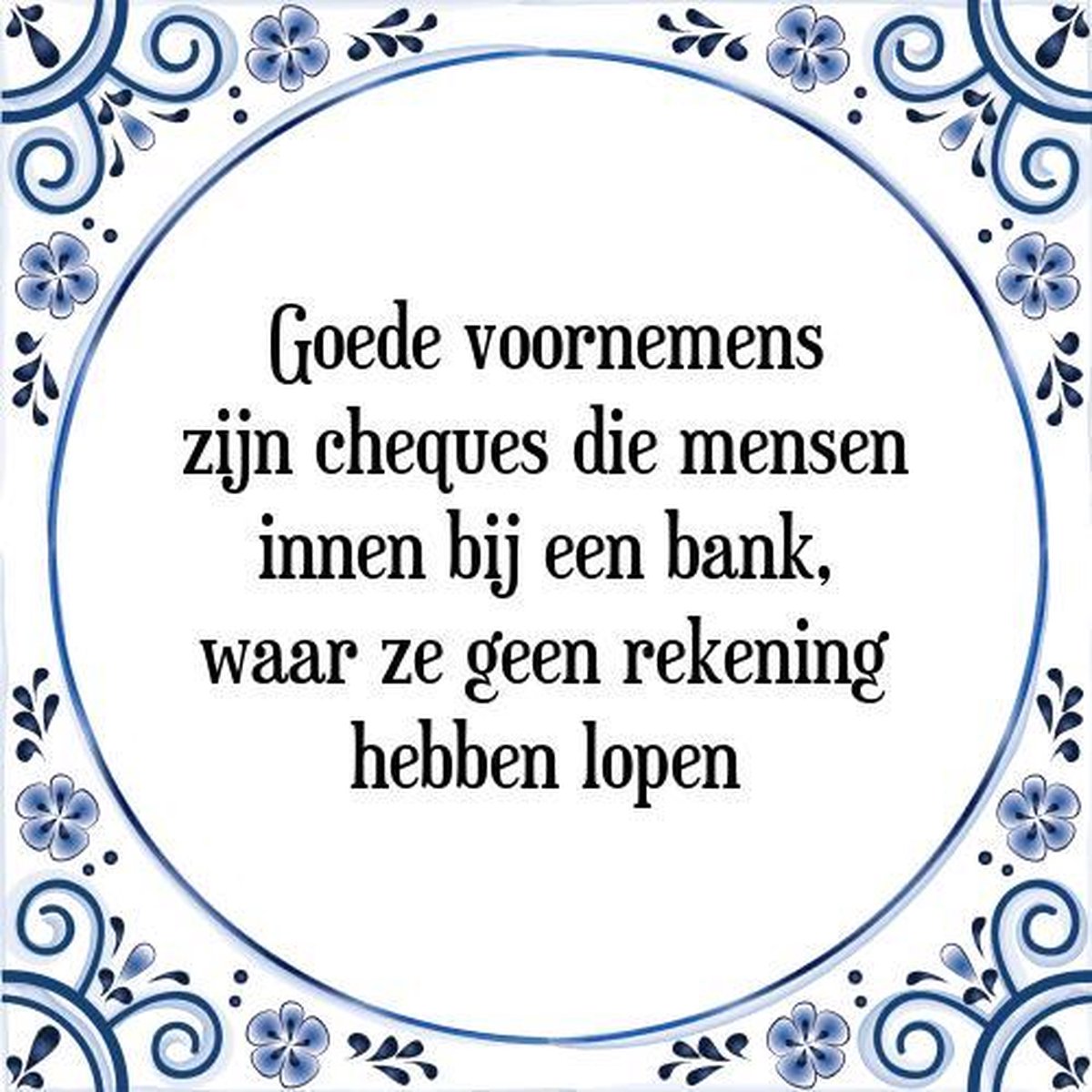 Tegeltje met Spreuk (Tegeltjeswijsheid): Goede voornemens zijn cheques die mensen innen bij een bank, waar ze geen rekening hebben lopen + Kado verpakking & Plakhanger