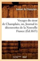 Histoire- Voyages Du Sieur de Champlain, Ou, Journal �s D�couvertes de la Nouvelle France (�d.1613)