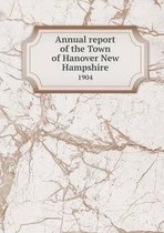 Annual report of the Town of Hanover New Hampshire 1904