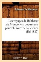 Histoire- Les Voyages de Balthasar de Monconys: Documents Pour l'Histoire de la Science (�d.1887)