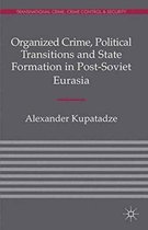 Transnational Crime, Crime Control and Security- Organized Crime, Political Transitions and State Formation in Post-Soviet Eurasia