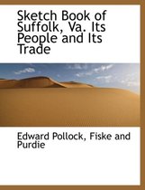 Sketch Book of Suffolk, Va. Its People and Its Trade