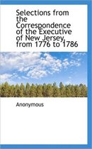 Selections from the Correspondence of the Executive of New Jersey, from 1776 to 1786