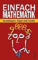 Einfach Mathematik! Grundlagen, Tipps und Tricks