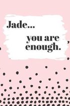 Jade You are Enough