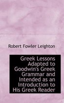 Greek Lessons Adapted to Goodwin's Greek Grammar and Intended as an Introduction to His Greek Reader