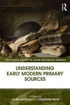 Routledge Guides to Using Historical Sources - Understanding Early Modern Primary Sources