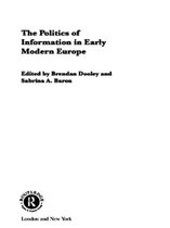 Routledge Studies in Cultural History-The Politics of Information in Early Modern Europe