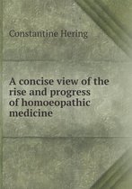 A concise view of the rise and progress of homoeopathic medicine