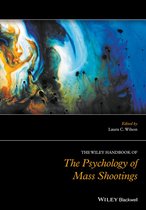 Wiley Clinical Psychology Handbooks - The Wiley Handbook of the Psychology of Mass Shootings