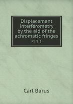 Displacement interferometry by the aid of the achromatic fringes Part 3