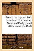 Sciences Sociales- Recueil Des Règlements de la Fontaine d'Eau Salée de Salies, Arrêtés Du Conseil d'Etat Du Roi