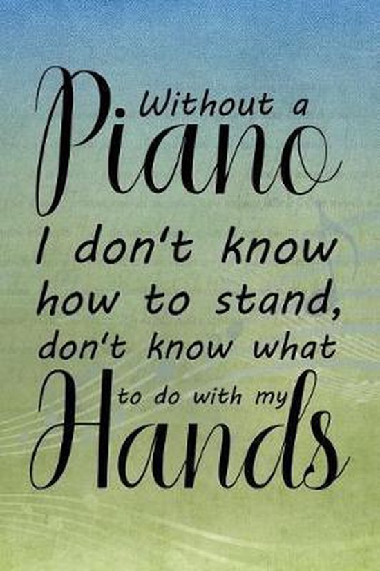 Bol Com Without A Piano I Don T Know How To Stand Don T Know What To Do With My Hands Booki