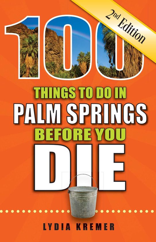 100 Things to Do in Palm Springs Before You Die, Second Edit ... - cover