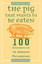 Boekomslag voor 'The Pig That Wants to Be Eaten', met een tekening van een varken en de tekst 'U.K. BESTSELLER', '100 Experiments for the Armchair Philosopher', en 'Julian Baggini'.