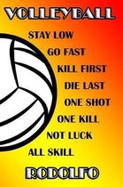 Volleyball Stay Low Go Fast Kill First Die Last One Shot One Kill Not Luck All Skill Rodolfo