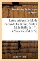 Savoirs Et Traditions- Lettre Critique de M. de Barras de la Penne, �crite � M. Le Bailly de ***, � Marseille, Le Dernier
