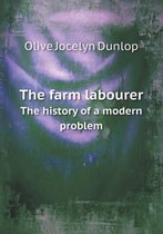 The Farm Labourer the History of a Modern Problem