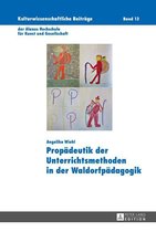 Kulturwissenschaftliche Beitraege der Alanus Hochschule fuer Kunst und Gesellschaft 13 - Propaedeutik der Unterrichtsmethoden in der Waldorfpaedagogik