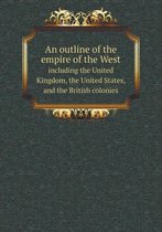 An outline of the empire of the West including the United Kingdom, the United States, and the British colonies