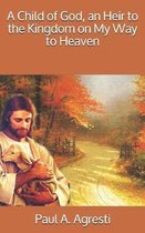 A Child of God, an Heir to the Kingdom on My Way to Heaven