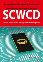 SCWCD: Sun Certified Web Component Developer CX-310-083 Exam Certification Exam Preparation Course in a Book for Passing the SCWCD Exam - The How To Pass on Your First Try Certification Study Guide