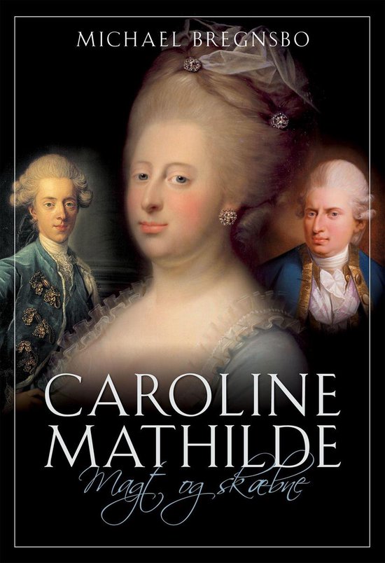 Caroline Mathilde. Magt og skæbne - cover