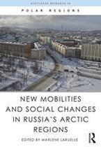 Routledge Research in Polar Regions - New Mobilities and Social Changes in Russia's Arctic Regions