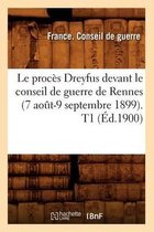 Sciences Sociales- Le Procès Dreyfus Devant Le Conseil de Guerre de Rennes (7 Août-9 Septembre 1899). T1 (Éd.1900)