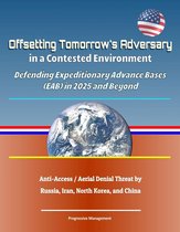 Offsetting Tomorrow's Adversary in a Contested Environment: Defending Expeditionary Advance Bases (EAB) in 2025 and Beyond - Anti-Access / Aerial Denial Threat by Russia, Iran, North Korea, and China