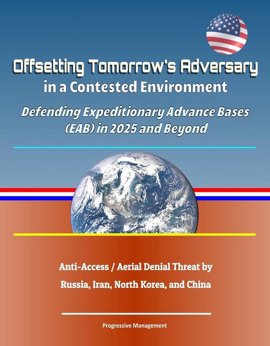 Foto: Offsetting tomorrow s adversary in a contested environment defending expeditionary advance bases eab in 2025 and beyond anti access aerial denial threat by russia iran north korea and china