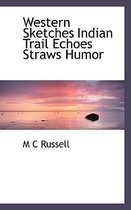 Western Sketches Indian Trail Echoes Straws Humor