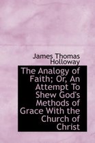 The Analogy of Faith; Or, an Attempt to Shew God's Methods of Grace with the Church of Christ